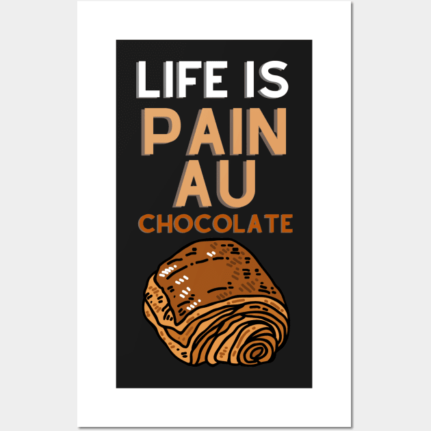 Life Is Pain Au Chocolate Wall Art by rogergren